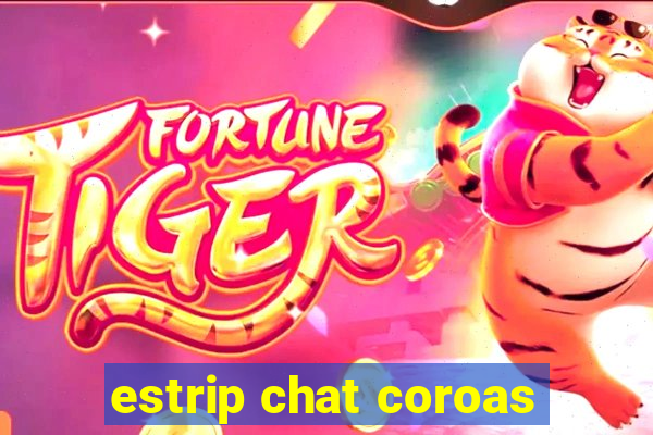 estrip chat coroas